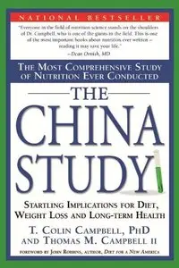 The China Study: The Most Comprehensive Study of Nutrition Ever Conducted...