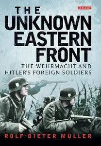 The Unknown Eastern Front : The Wehrmacht and Hitler’s Foreign Soldiers