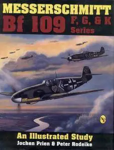 Messerschmitt Bf 109 F, G, & K Series: An Illustrated Study (Repost)