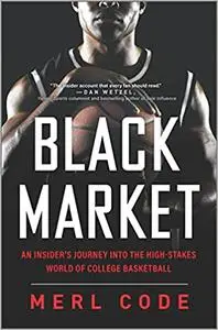 Black Market: An Insider's Journey into the High-Stakes World of College Basketball