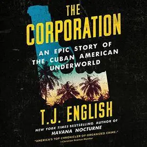The Corporation: An Epic Story of the Cuban American Underworld [Audiobook]