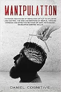 Manipulation: 48 Power Techniques of Persuasion of NLP to Influence