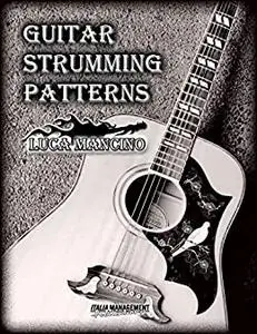 GUITAR STRUMMING PATTERNS: The exclusive guitar and bass guitar methods by Luca Mancino