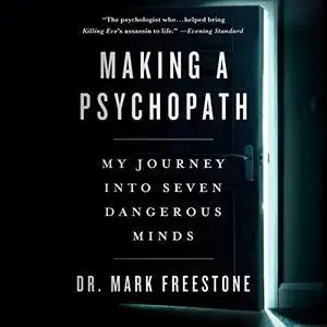 Making a Psychopath: My Journey into Seven Dangerous Minds