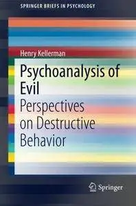 Psychoanalysis of Evil: Perspectives on Destructive Behavior (Repost)