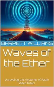 Waves of the Ether: Unraveling the Mysteries of Radio Wave Travel