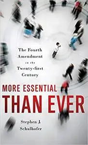 More Essential than Ever: The Fourth Amendment in the Twenty First Century (Repost)