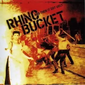 Rhino Bucket - And Then It Got Ugly (2006)