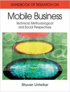 Handbook of Research in Mobile Business: Technical, Methodological, and Social Perspectives
