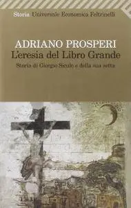 Adriano Prosperi, "L'eresia del libro grande: Storia di Giorgio Siculo e della sua setta" (repost)