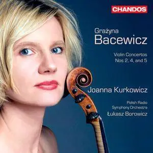 Joanna Kurkowicz - Grazyna Bacewicz: Violin Concertos Nos 2, 4 and 5 (2011)