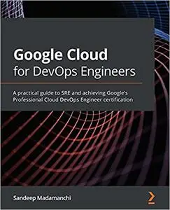 Google Cloud for DevOps Engineers: A practical guide to SRE