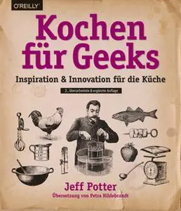 «Kochen für Geeks: Inspiration & Innovation für die Küche» by Jeff Potter