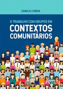 «O Trabalho com Grupos em Contextos Comunitários» by Camila Lisboa