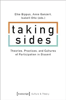 Taking Sides: Theories, Practices, and Cultures of Participation in Dissent