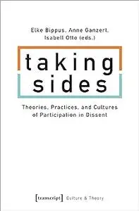 Taking Sides: Theories, Practices, and Cultures of Participation in Dissent