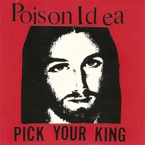 Poison Idea - Pick Your King 1983 (1993 Reissue)