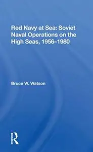 Red Navy At Sea: Soviet Naval Operations On The High Seas, 1956-1980