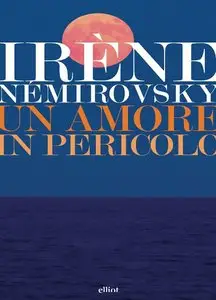 Irène Némirovsky - Un amore in pericolo