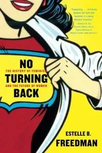 No Turning Back: The History of Feminism and the Future of Women