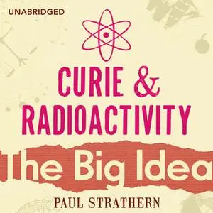 «Curie And Radioactivity» by Paul Strathern