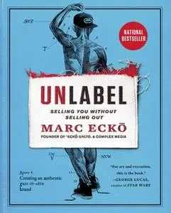 «Unlabel: Selling You Without Selling Out» by Marc Ecko