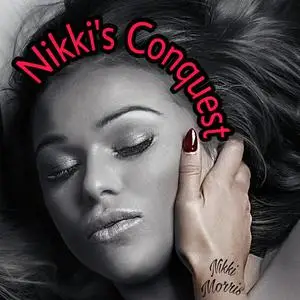 «Nikki's Conquest» by Nikki Morris