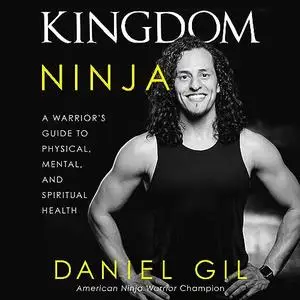 Kingdom Ninja: A Warrior’s Guide to Physical, Mental, and Spiritual Health [Audiobook]