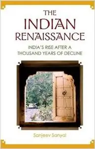 The Indian Renaissance: India's Rise After a Thousand Years of Decline by Sanjeev Sanyal