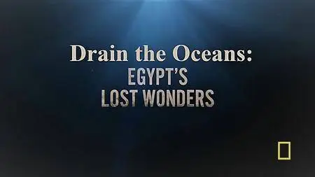 N.G. - Drain the Oceans Series 1 Part 7 Egypt's Lost Wonders (2018)