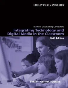 Teachers Discovering Computers: Integrating Technology and Digital Media in the Classroom, 6 edition (repost)