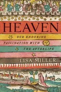 Heaven: Our Enduring Fascination with the Afterlife (repost)