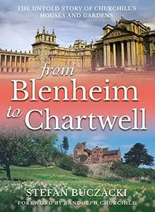 From Blenheim to Chartwell: The Untold Story of Churchill’s Houses and Gardens
