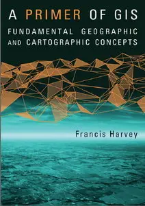 A Primer of GIS: Fundamental Geographic and Cartographic Concepts (repost)