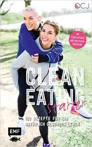 Clean Eating Starter: 100 Rezepte für ein natürlich gesundes Leben – Mit Power-Workouts und Fitnessplakat