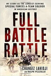 Full Battle Rattle: My Story as the Longest-Serving Special Forces A-Team Soldier in American History