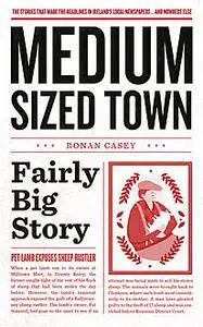 «Medium-Sized Town, Fairly Big Story – Hilarious Stories from Ireland» by Ronan Casey