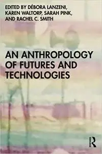 An Anthropology of Futures and Technologies