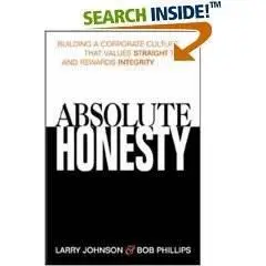 Absolute Honesty: Building a Corporate Culture That Values Straight Talk and Rewards Integrity