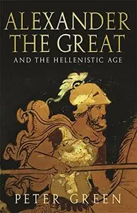 Alexander the Great and the Hellenistic Age: A Short History [Repost]