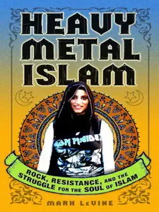 Heavy Metal Islam: Rock, Resistance, and the Struggle for the Soul of Islam (Repost)