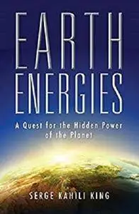 Earth Energies: A Quest for the Hidden Power of the Planet [Kindle Edition]