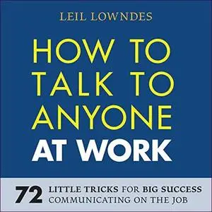 How to Talk to Anyone at Work: 72 Little Tricks for Big Success in Business Relationships [Audiobook]