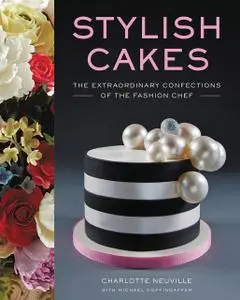 Stylish Cakes: The Extraordinary Confections of The Fashion Chef