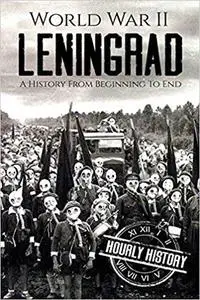 World War II Leningrad: A History From Beginning to End