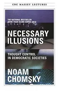 Necessary Illusions: Thought Control in Democratic Societies (Repost)