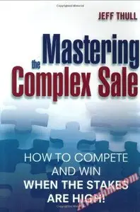 Mastering the Complex Sale: How to Compete and Win When the Stakes are High! [Repost]