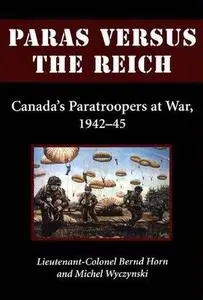 Paras Versus the Reich: Canada's Paratroopers at War, 1942-1945 (Repost)