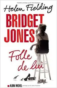 Helen Fielding - Bridget Jones - Folle de lui