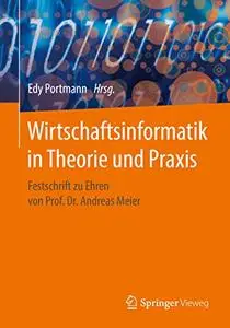 Wirtschaftsinformatik in Theorie und Praxis: Festschrift zu Ehren von Prof. Dr. Andreas Meier (Repost)